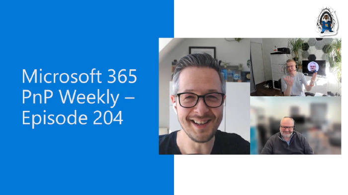 Microsoft 365 PnP Weekly - Episode 204