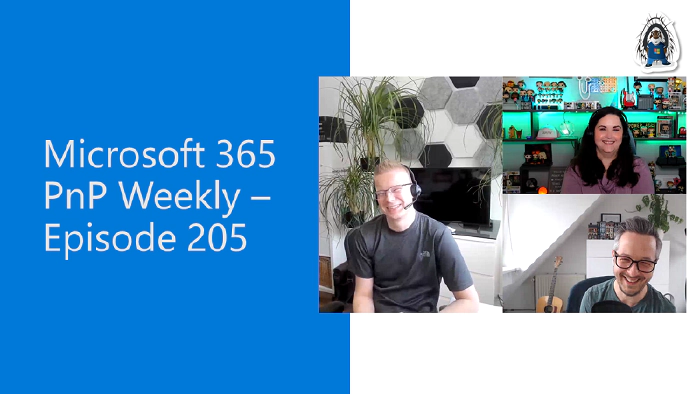 Microsoft 365 PnP Weekly - Episode 205