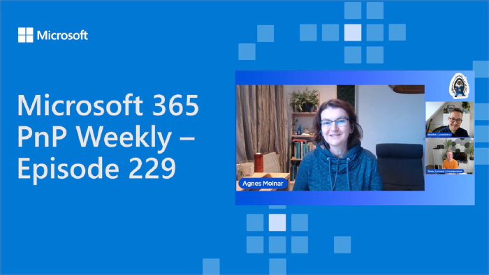 Microsoft 365 PnP Weekly - Episode 229 - Agnes Molnar