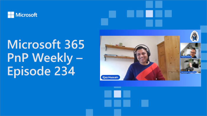 Microsoft 365 PnP Weekly - Episode 234 - Ejaz Hussain