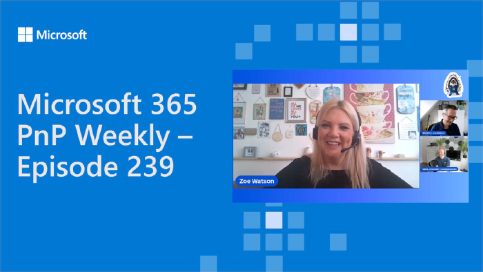 Microsoft 365 PnP Weekly - Episode 239 - Zoe Watson