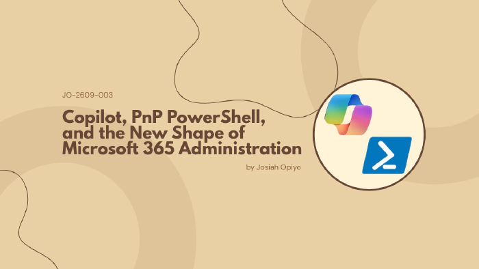 Copilot, PnP PowerShell, and the New Shape of Microsoft 365 Administration Copilot, PnP PowerShell, and the New Shape of Microsoft 365 Administration