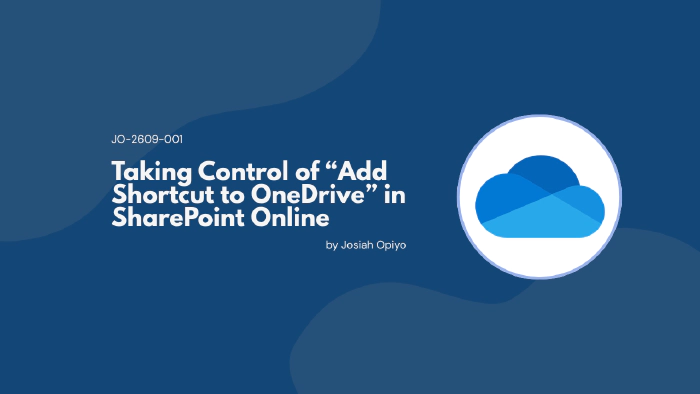 Taking Control of 'Add Shortcut to OneDrive' in SharePoint Online Taking Control of 'Add Shortcut to OneDrive' in SharePoint Online